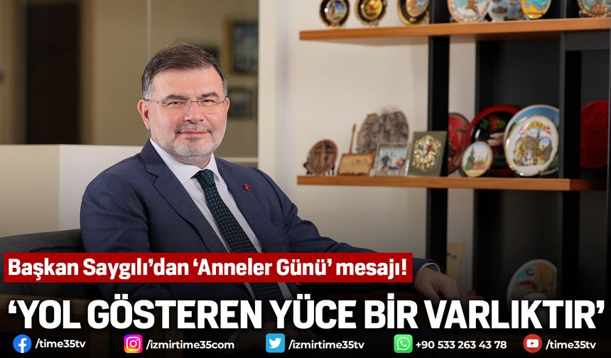 Başkan Saygılı’dan ‘Anneler Günü’ mesajı!