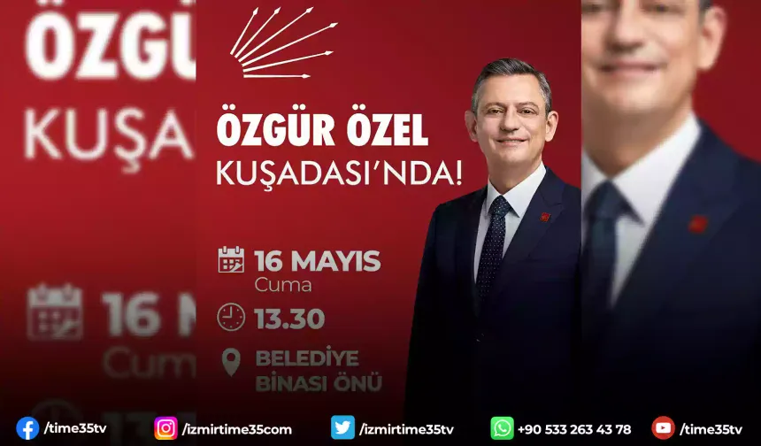CHP Genel Başkanı Özgür Özel Kuşadası'na geliyor