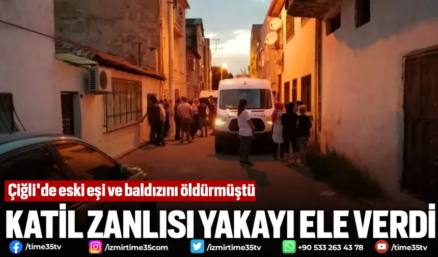 Çiğli'de eski eşi ve baldızını öldüren zanlı yakalandı