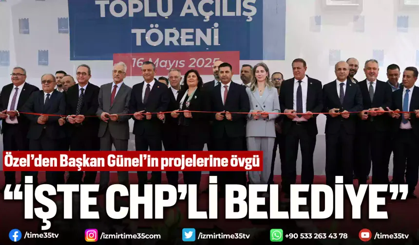 Özel’den Başkan Günel’in projelerine övgü
