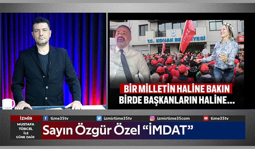 Sayın Özgür Özel “İMDAT”