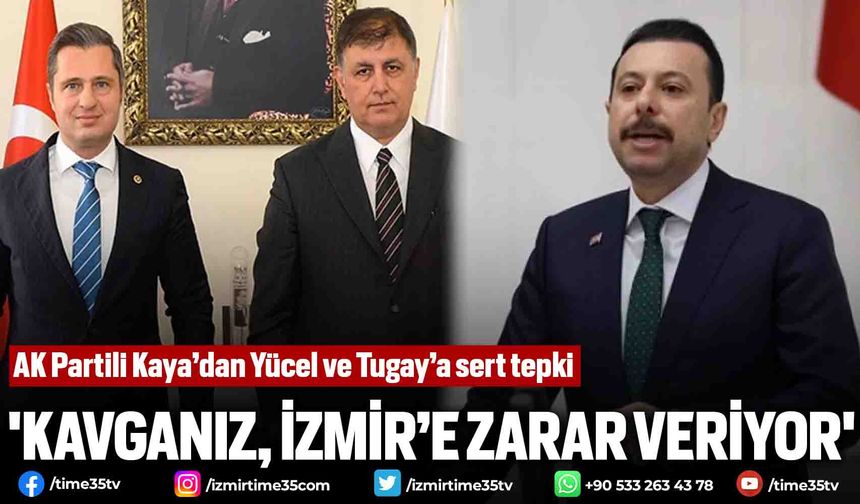 AK Partili Kaya’dan Yücel ve Tugay’a sert tepki: 'Kavganız, İzmir’e zarar veriyor'