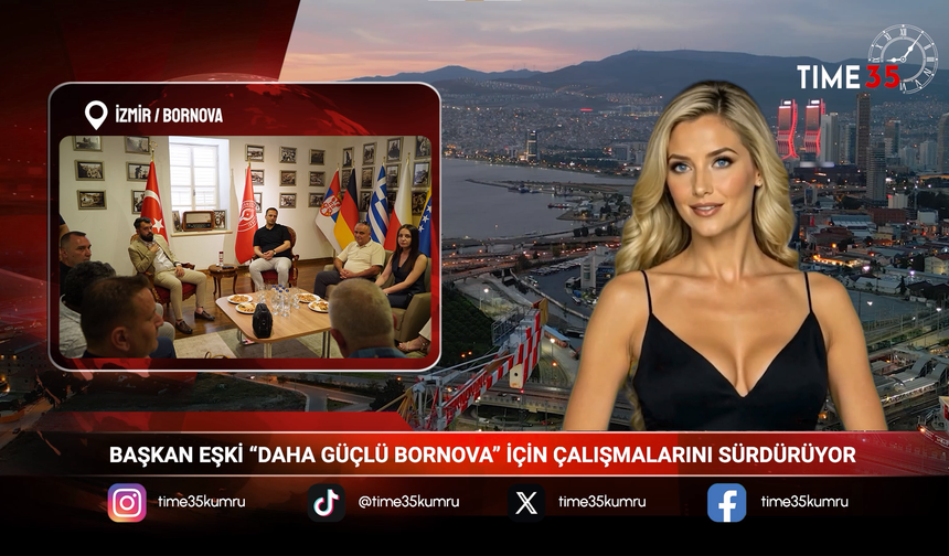 BAŞKAN EŞKİ “DAHA GÜÇLÜ BORNOVA” İÇİN ÇALIŞMALARINI SÜRDÜRÜYOR