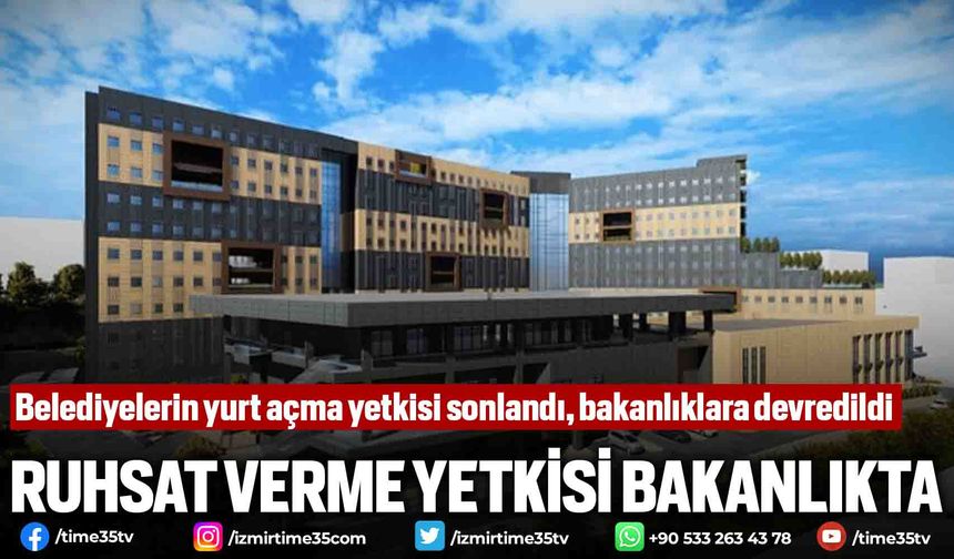 Belediyelerin yurt açma yetkisi sonlandı, bakanlıklara devredildi