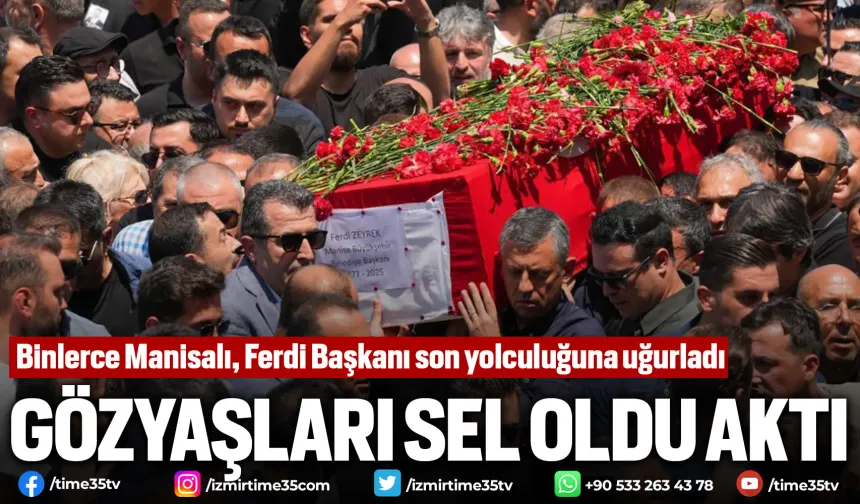 Binlerce Manisalı, Ferdi Başkanlarını gözyaşlarıyla uğurladı