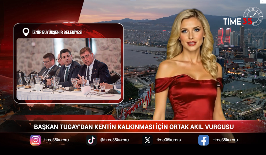 BAŞKAN TUGAY'DAN KENTİN KALKINMASI İÇİN ORTAK AKIL VURGUSU