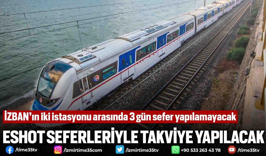 İZBAN’ın iki istasyonu arasında 3 gün sefer yapılamayacak