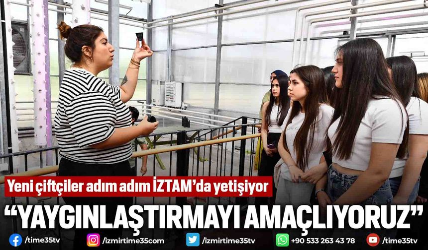 Yeni çiftçiler adım adım İZTAM’da yetişiyor