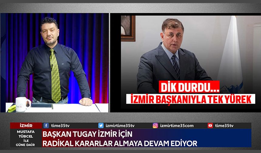 Başkan Tugay, İzmir İçin Radikal Kararlar Almaya Devam Ediyor