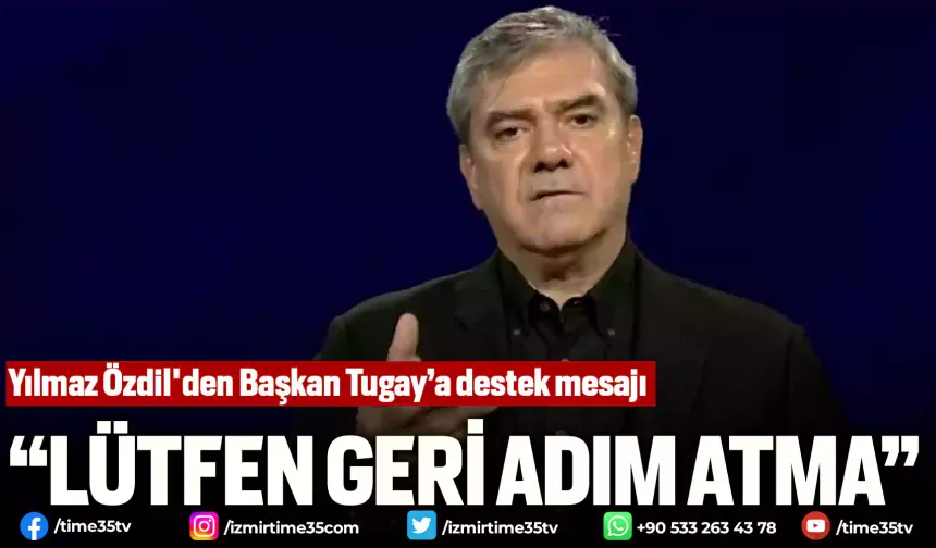 Yılmaz Özdil'den Başkan Tugay’a destek mesajı