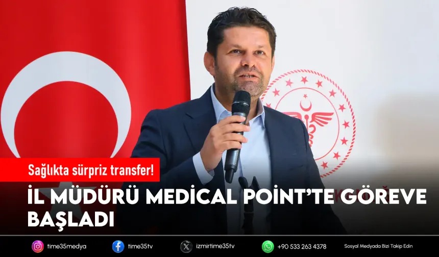 Sağlıkta sürpriz transfer! İl Müdürü Medical Point’te göreve başladı