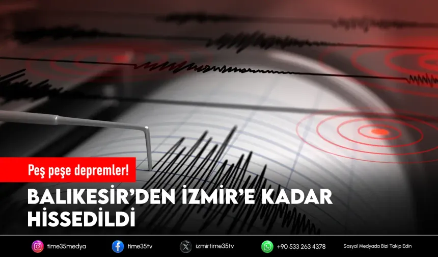 Balıkesir’de ardı ardına depremler: İzmir’den de hissedildi