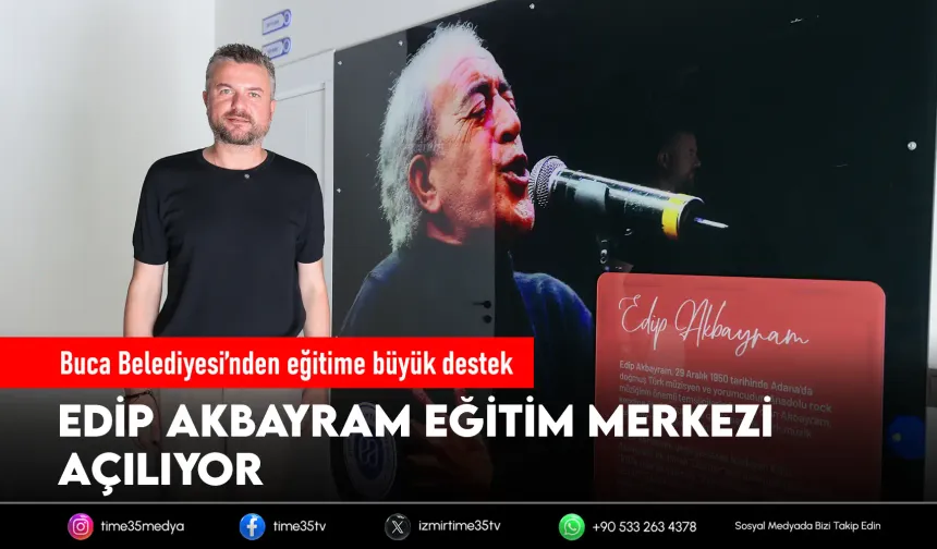 Buca’da Edip Akbayram Eğitim Merkezi açılıyor