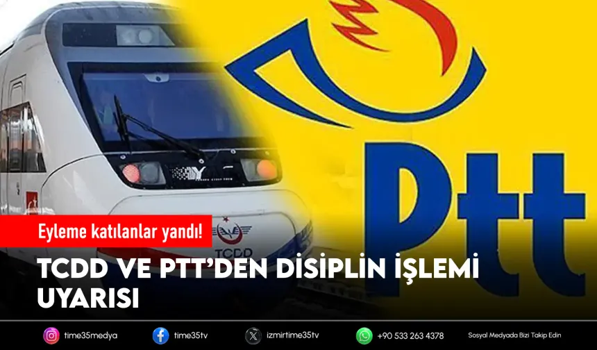 TCDD ve PTT’den grev uyarısı: Katılan personele işlem yapılacak