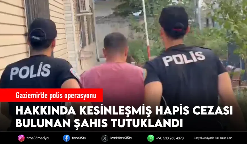 İzmir'de 11 yıl hapisle aranan şahıs yakalandı