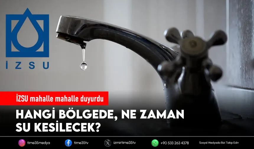 İZSU mahalle mahalle duyurdu… Hangi bölgede, ne zaman su kesilecek?
