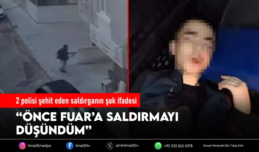 2 polisi şehit eden saldırgan: “İzmir Fuarı’na saldıracaktım”