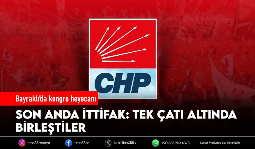 CHP Bayraklı’da birleşme kararı: Kongre iki adayla geçecek