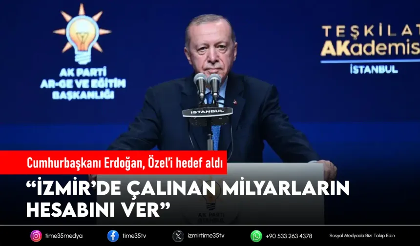 Cumhurbaşkanı Erdoğan, Özel’i hedef aldı: “İzmir’deki yolsuzluğu açıklasın”
