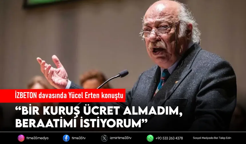 Yücel Erten İZBETON davasında savunma yaptı: “Bir kuruş almadım”