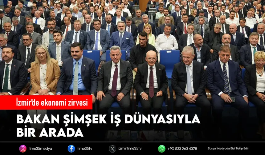 Bakan Şimşek, İzmir'de iş dünyasıyla buluştu