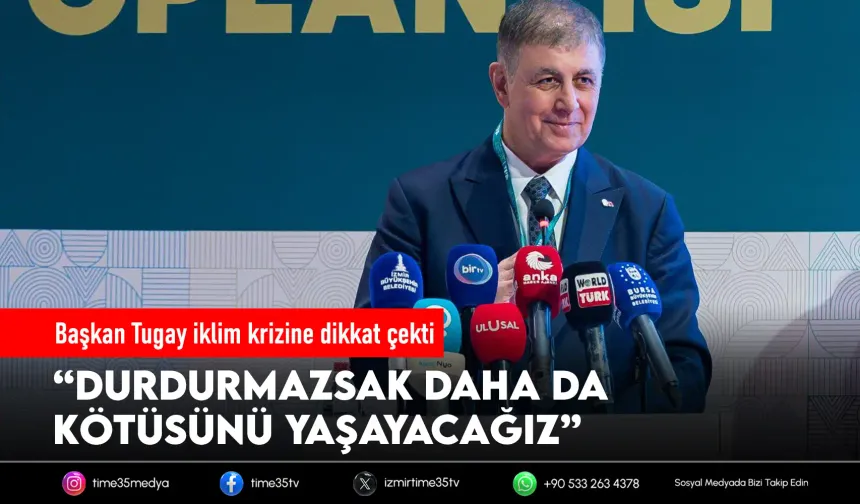 Başkan Tugay iklim krizine dikkat çekti