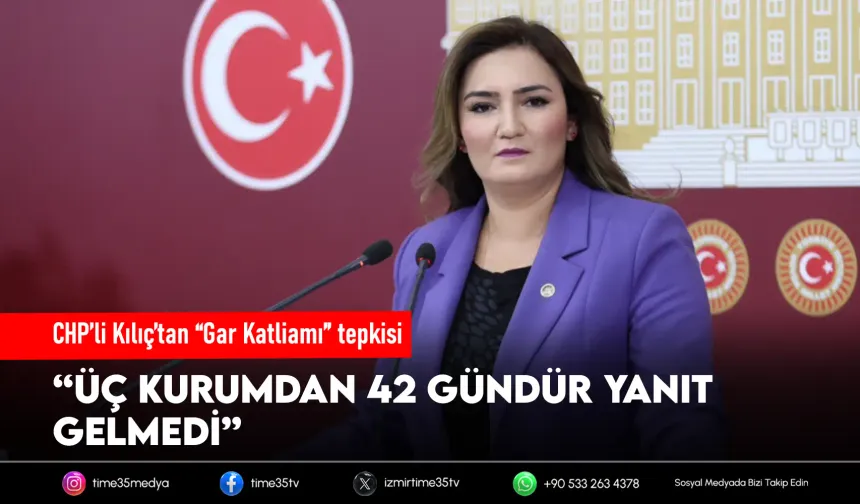 CHP'li Kılıç'tan "Gar Katliamı" açıklaması