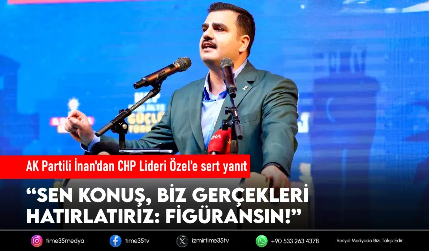 AK Parti Genel Sekreteri İnan’dan Özel’e: Sen figüransın!