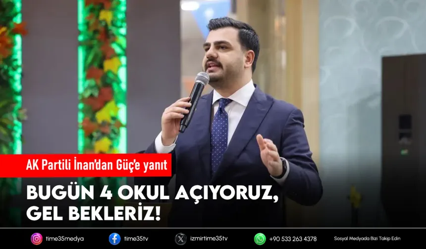 AK Partili İnan’dan Güç’e yanıt: “Bugünkü açılışlara gel, bekleriz”