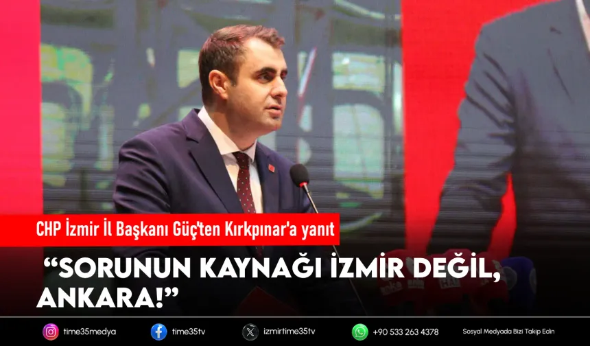 CHP İzmir İl Başkanı Güç'ten Kırkpınar'a yanıt