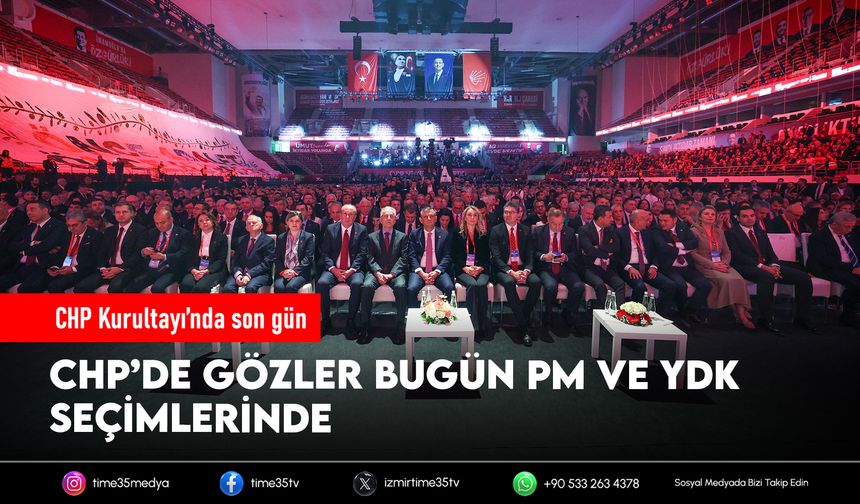 CHP Kurultayı’nda Son Gün: PM ve YDK İçin Sandık Başına
