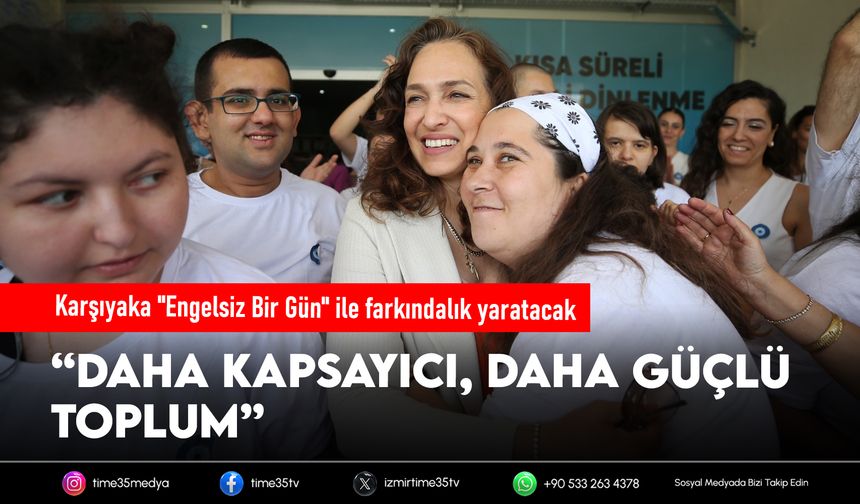 Karşıyaka "Engelsiz Bir Gün" ile farkındalık yaratacak