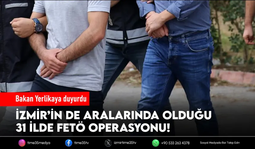 İzmir dahil 31 ilde FETÖ operasyonu: 50 tutuklama!