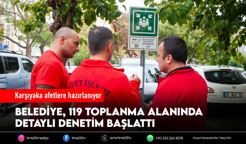 Karşıyaka’daki afet toplanma alanları tek tek denetleniyor