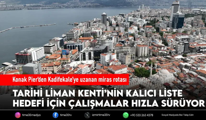 İzmir Tarihi Liman Kenti UNESCO’ya hazırlanıyor