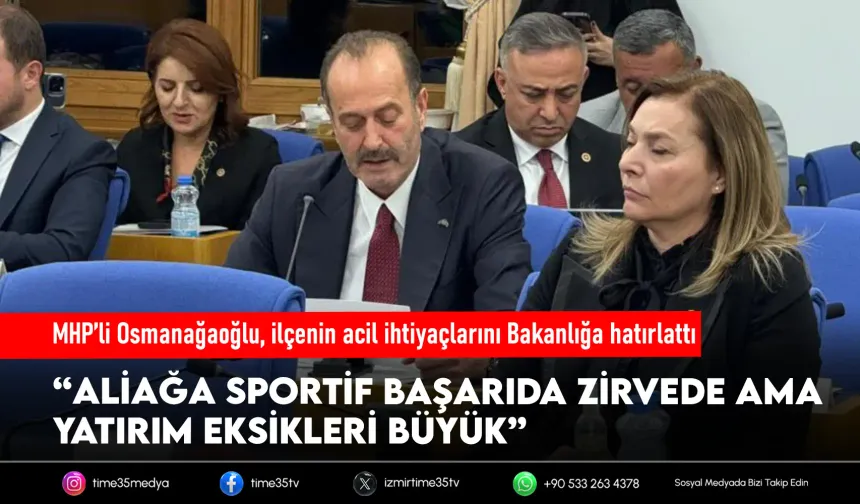 Tamer Osmanağaoğlu’ndan bütçe görüşmelerinde Aliağa vurgusu