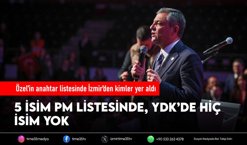 Özel’in anahtar listesinde İzmir’den kimler yer aldı