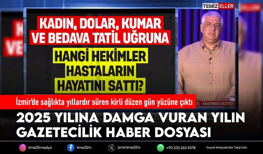 İzmir’de sağlıkta yıllardır süren kirli düzen gün yüzüne çıktı: 2025 yılına damga vuran yılın gazetecilik haber dosyası