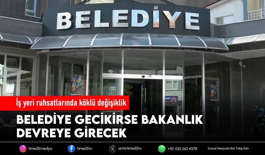 Belediyelerin geciktirdiği ruhsatlara bakanlık müdahalesi