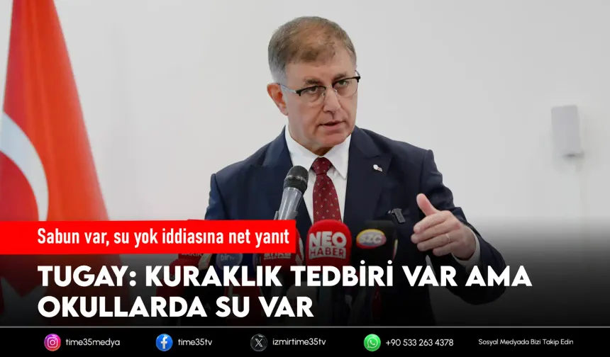 “Okullarda su yok” çıkışına Tugay’dan yanıt