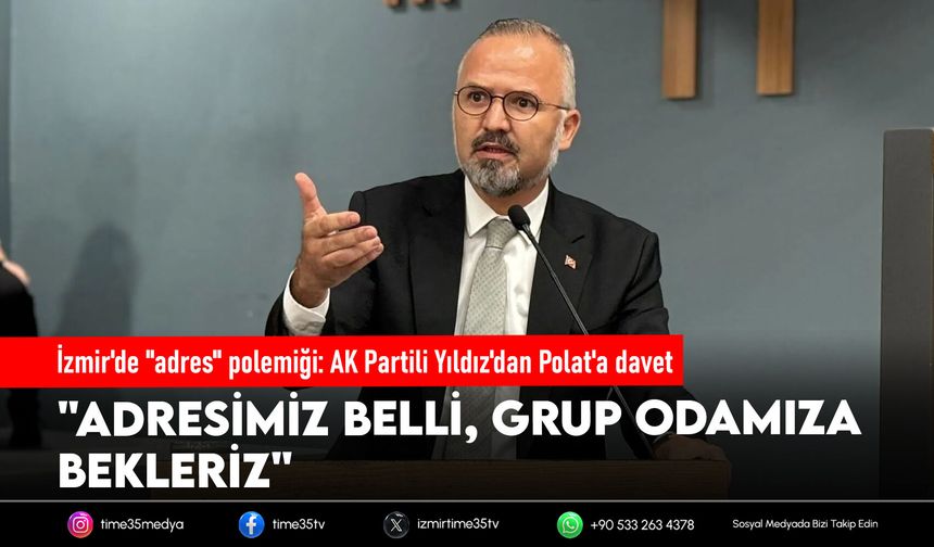 İzmir'de "adres" polemiği: AK Partili Yıldız'dan Polat'a davet