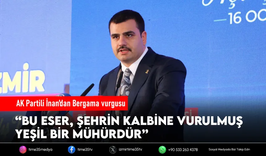 AK Partili İnan: Şehrin merkezine vurulmuş yeşil bir mühürdür