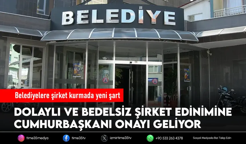 Belediyelerin şirket edinimine Cumhurbaşkanı onayı şartı geliyor