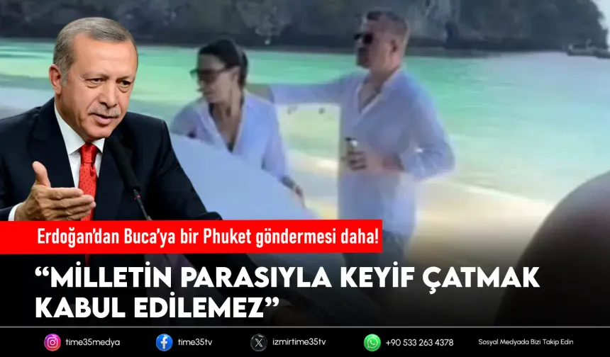 Erdoğan’dan Buca’ya bir Phuket göndermesi daha!