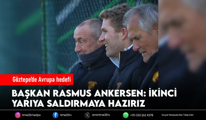 Göztepe Başkanı Ankersen’den ikinci yarı değerlendirmesi