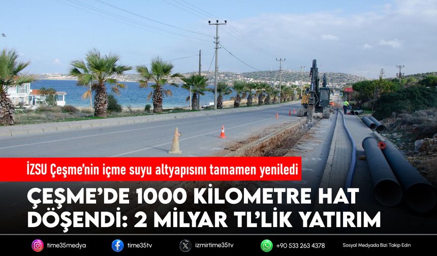 İZSU Çeşme’nin içme suyu altyapısını tamamen yeniledi