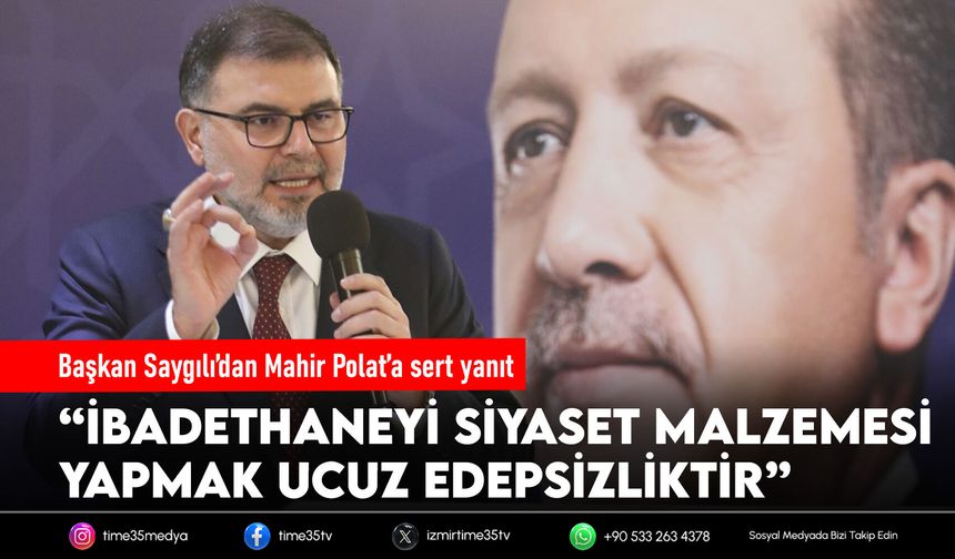 Başkan Saygılı’dan Mahir Polat’a sert yanıt