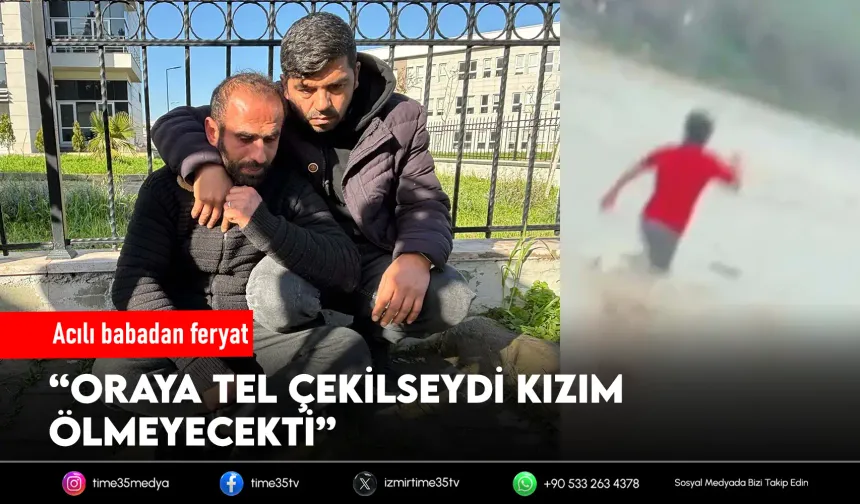 Acılı babadan feryat: “Oraya tel çekilseydi kızım ölmeyecekti”