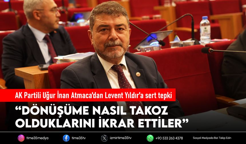 AK Partili Uğur İnan Atmaca'dan Levent Yıldır'a sert tepki