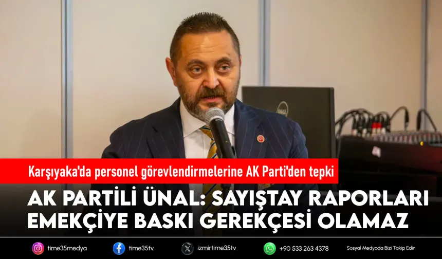 AK Partili Ünal: “Sayıştay raporları baskı gerekçesi olamaz”